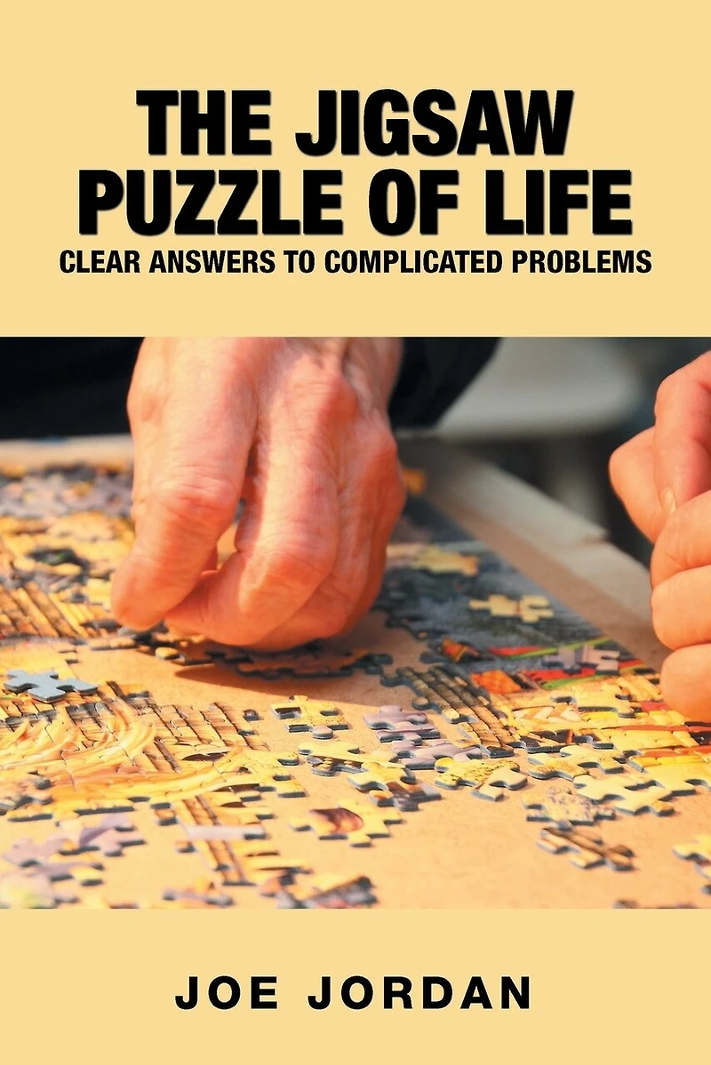 The Jigsaw Puzzle Of Life: Clear Answers To Complicated Problems