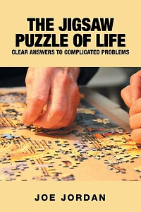 The Jigsaw Puzzle Of Life: Clear Answers To Complicated Problems