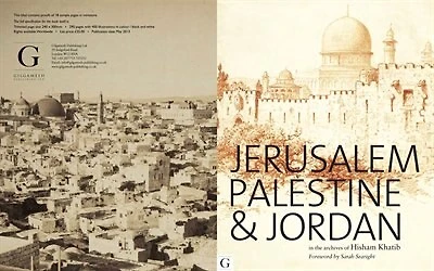 Jerusalem, Palestine & Jordan: In The Archives Of Hisham Khatib