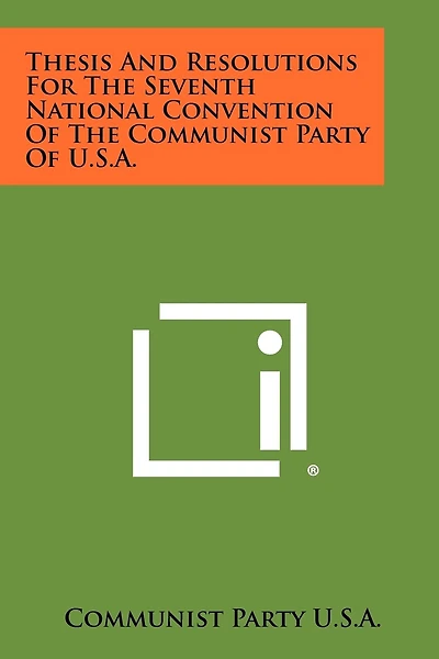 Thesis and Resolutions for the Seventh National Convention of the Communist Party of U.S.A.