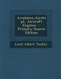 Airplanes, Airships, Aircraft Engines (Classic Reprint)