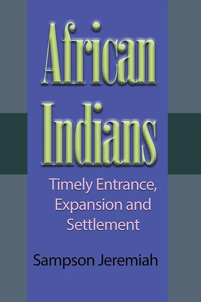 African Indian: Timely Entrance, Expansion and Settlement