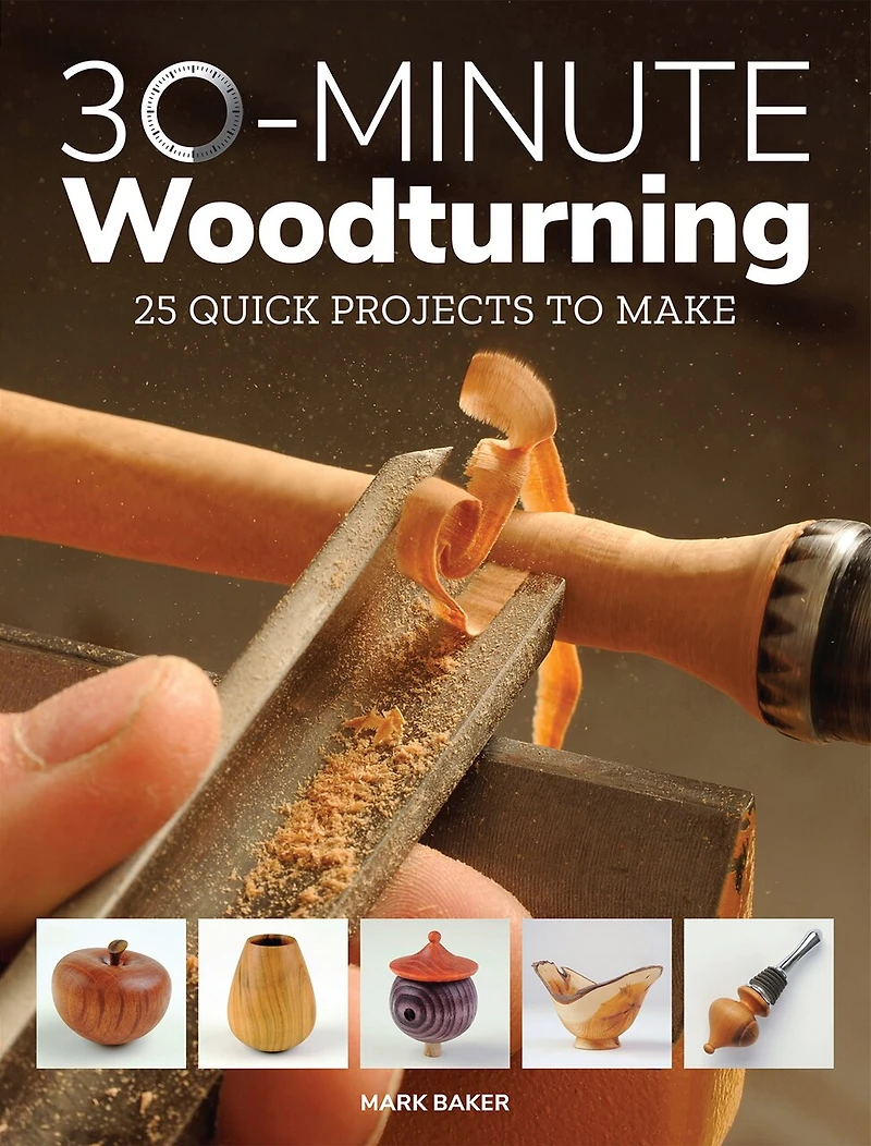 30-minute Woodturning: 25 Quick Projects To Make