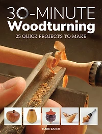 30-minute Woodturning: 25 Quick Projects To Make