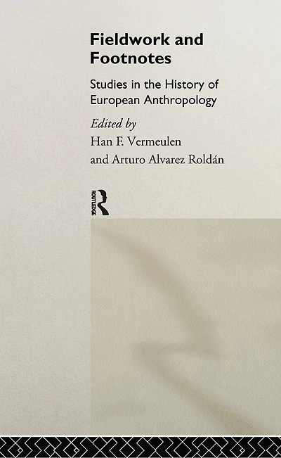 Fieldwork and Footnotes: Studies the History of European Anthropology