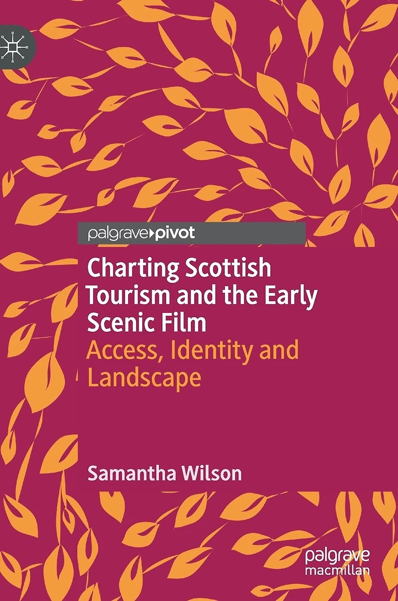 Charting Scottish Tourism and the Early Scenic Film: Access, Identity Landscape