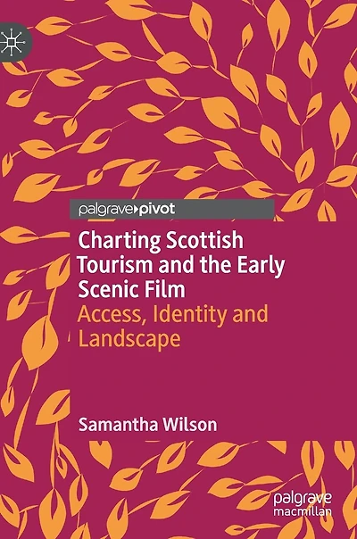Charting Scottish Tourism and the Early Scenic Film: Access, Identity Landscape