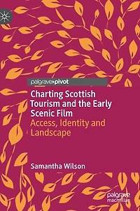Charting Scottish Tourism and the Early Scenic Film: Access, Identity Landscape