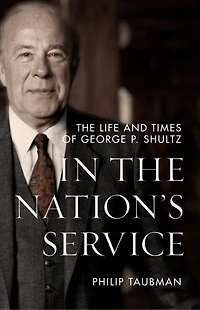 The Nation’s Service: Life and Times of George P. Shultz