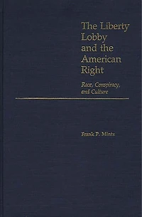 The Liberty Lobby and the American Right: Race, Conspiracy, and Culture