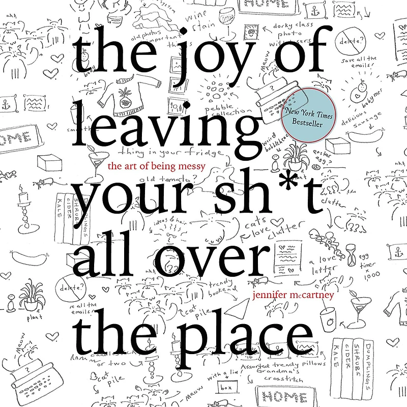 the Joy of Leaving Your Sh*t All Over Place