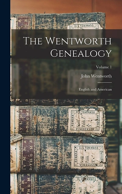 The Wentworth Genealogy: English and American; Volume