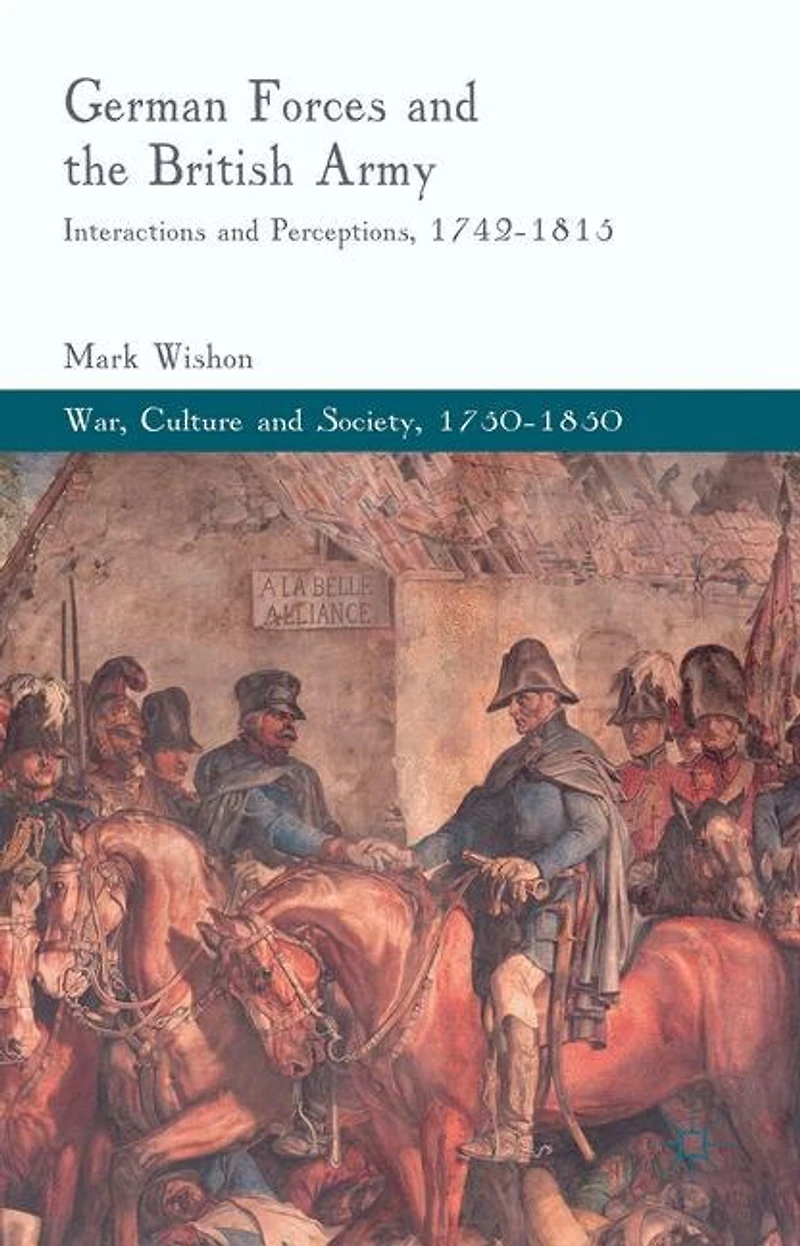 German Forces and the British Army: Interactions Perceptions, 1742-1815