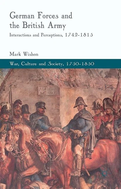 German Forces and the British Army: Interactions Perceptions, 1742-1815