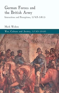 German Forces and the British Army: Interactions Perceptions, 1742-1815