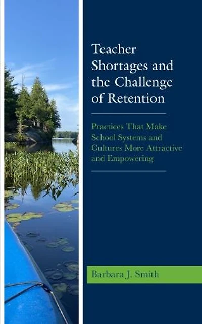 Teacher Shortages and the Challenge of Retention: Practices That Make School Systems Cultures More Attractive Empowering