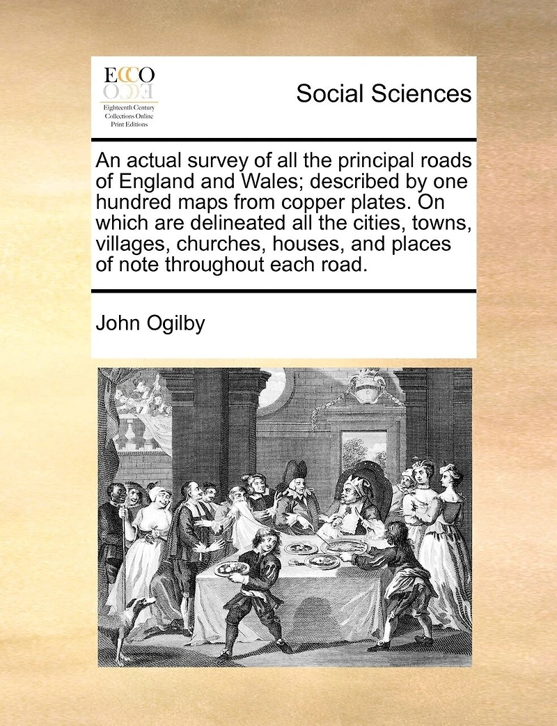 An Actual Survey of all the Principal Roads England and Wales; Described by one Hundred Maps From Copper Plates. On Which are Delineated Cities, Towns, Villages, Churches, Houses, Places Note Throughout Each Road