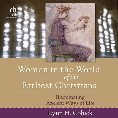 Women the World of Earliest Christians: Illuminating Ancient Ways Life