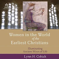 Women the World of Earliest Christians: Illuminating Ancient Ways Life