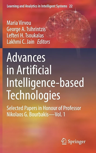 Advances Artificial Intelligence-based Technologies: Selected Papers Honour of Professor Nikolaos G. Bourbakis-Vol. 1