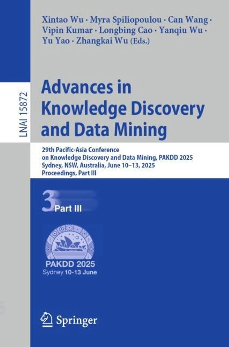 Advances Knowledge Discovery and Data Mining: 29th Pacific-Asia Conference on Mining, PAKDD 2025, Sydney, NSW, Australia, June 10-13, Proceedings