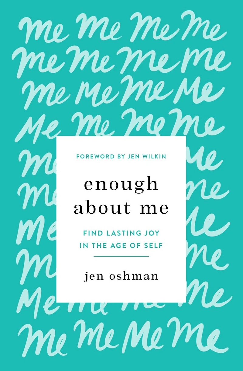 Enough about Me: Find Lasting Joy the Age of Self