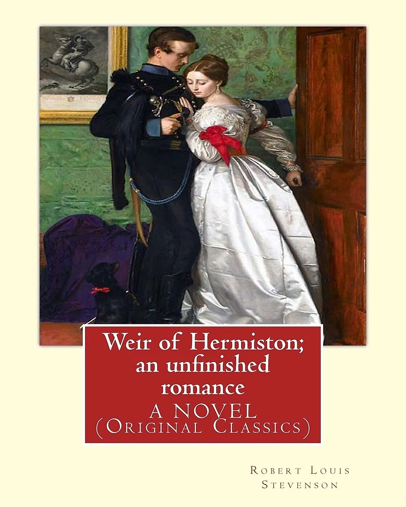 Weir of Hermiston; an unfinished romance, By Robert Louis Stevenson, A NOVEL: (Original Classics)Robert Louis Balfour Stevenson (13 November 1850 - 3 December 1894) was a Scottish novelist, poet, essayist, and travel writer.