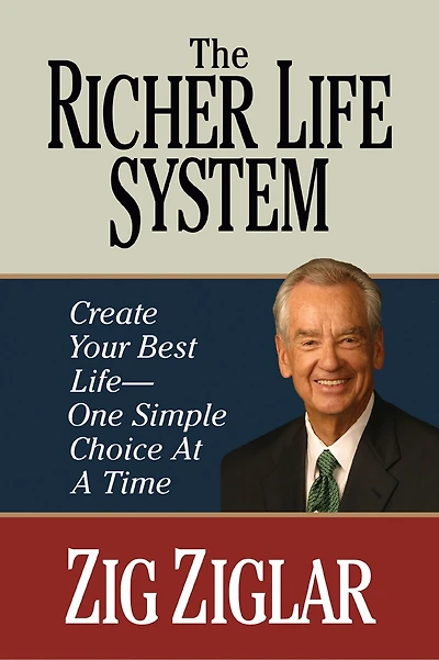 The Richer Life System: Create Your Best - One Simple Choice At Time