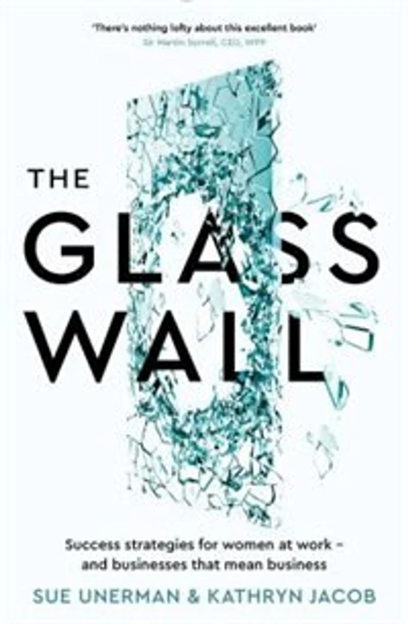 The Glass Wall: Success strategies for women at work and businesses that mean business