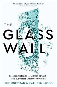 The Glass Wall: Success strategies for women at work  and businesses that mean business