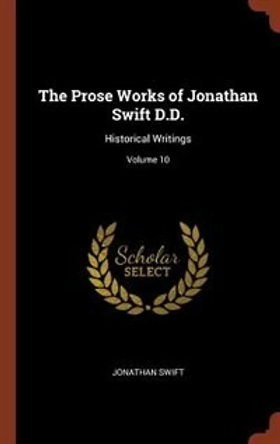 The Prose Works of Jonathan Swift D.D.: Historical Writings; Volume 10