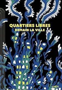 la Quartiers libres: demain ville
