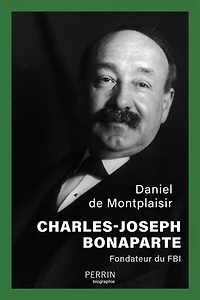 Charles-Joseph Bonaparte: fondateur du FBI