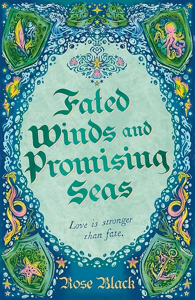 Fated Winds and Promising Seas: A tender-hearted tale of forging fates, fantastic creatures, and found family