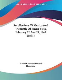 Recollections Of Mexico And The Battle Of Buena Vista, February 22 And 23, 1847 (1851)