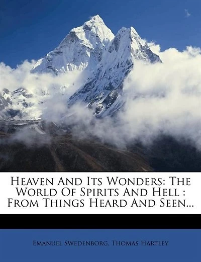 Heaven And Its Wonders: The World Of Spirits And Hell : From Things Heard And Seen...