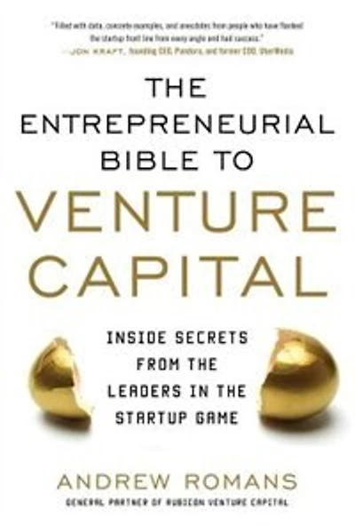 THE ENTREPRENEURIAL BIBLE TO VENTURE CAPITAL: Inside Secrets from the Leaders in the Startup Game