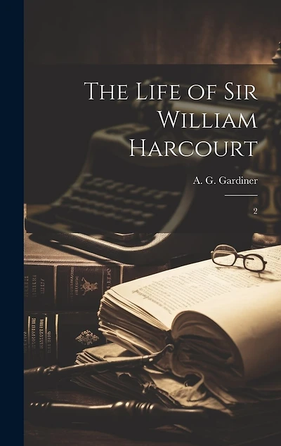 The Life of Sir William Harcourt: 2