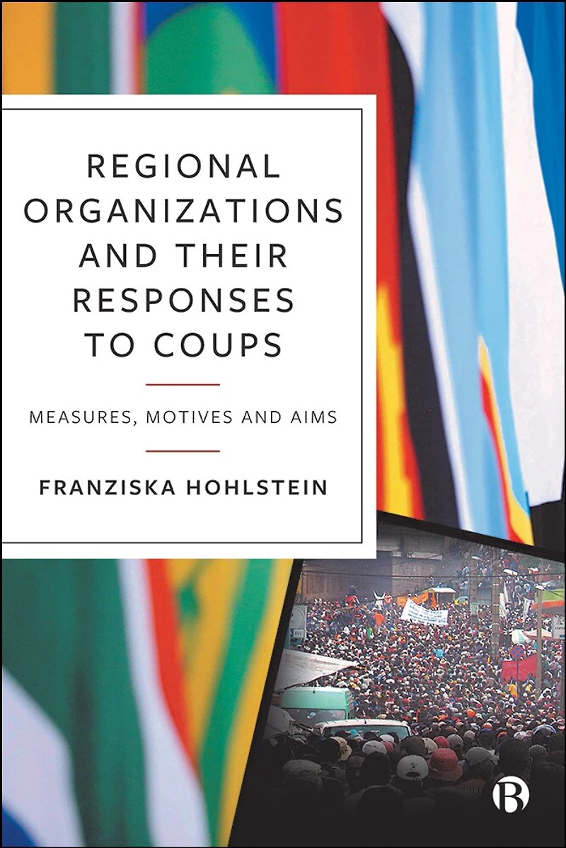 Regional Organizations and Their Responses to Coups: Measures, Motives Aims