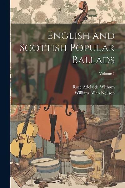 English and Scottish Popular Ballads; Volume 1