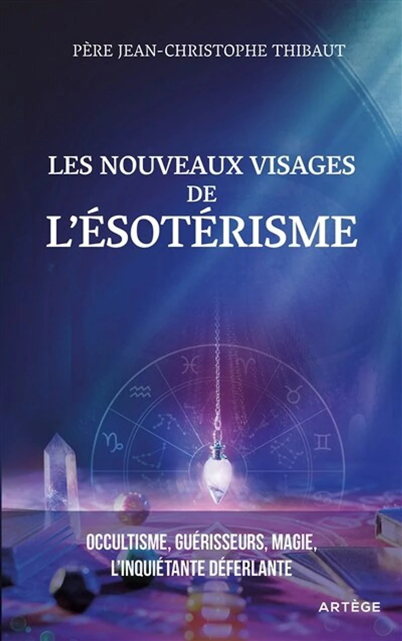 Les nouveaux visages de l’ésotérisme : occultisme, guérisseurs, magie l'inquiétante déferlante: