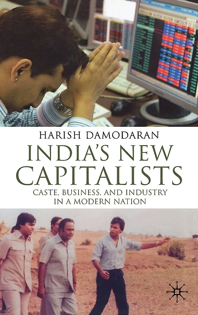 India's New Capitalists: Caste, Business, And Industry A Modern Nation