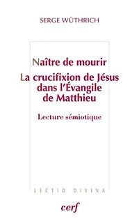 Naître de mourir: la crucifixion Jésus dans l'Evangile Matthieu