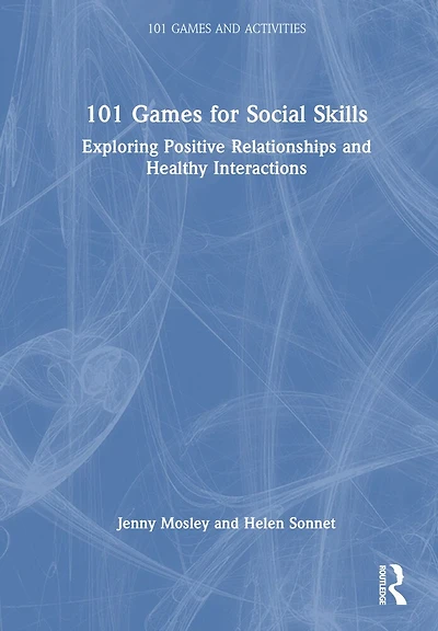 101 Games for Social Skills: Exploring Positive Relationships and Healthy Interactions