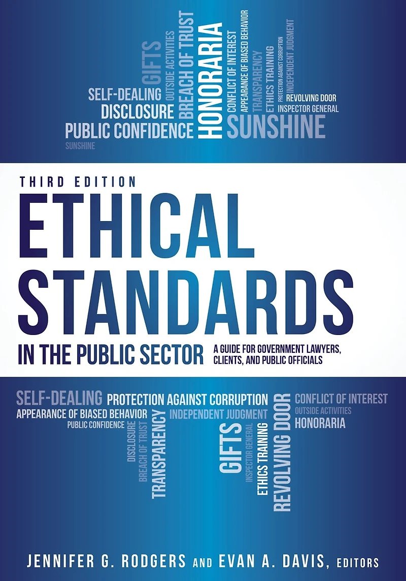 Ethical Standards the Public Sector: A Guide for Government Lawyers, Clients, and Officials, Third Edition