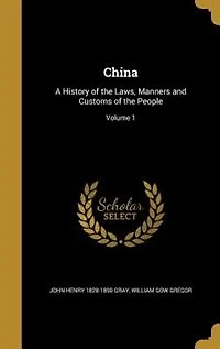 China: A History of the Laws, Manners and Customs of the People; Volume 1