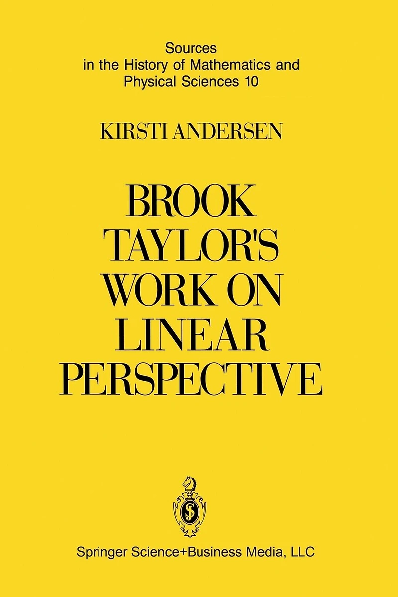 Brook Taylor's Work on Linear Perspective: A Study of Role the History Perspective Geometry. Including Facsimiles Two Books