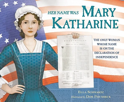 Her Name Was Mary Katharine: The Only Woman Whose Name Is On The Declaration Of Independence