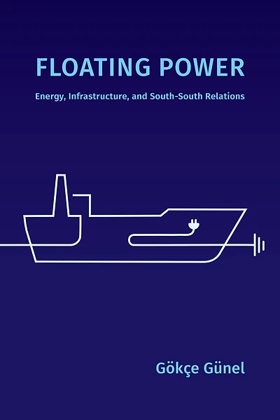 Floating Power: Energy, Infrastructure, and South-South Relations