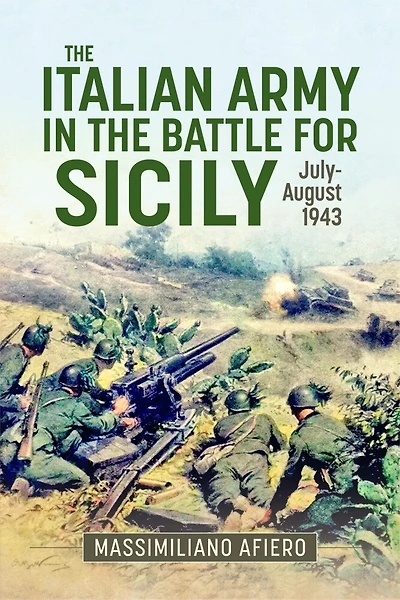 The Italian Army in the Battle for Sicily: July-August 1943